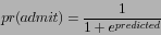 \begin{displaymath}
pr(admit) = \frac{1}{1+e^{predicted}}
\end{displaymath}