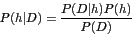 \begin{displaymath}P(h\vert D) = {{P(D\vert h)P(h)}\over{P(D)}} \end{displaymath}