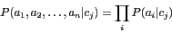 \begin{displaymath}P(a_1,a_2,\ldots,a_n\vert c_j) = \prod_i{P(a_i\vert c_j)}\end{displaymath}