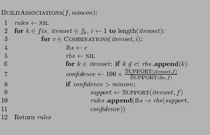 $\textstyle \parbox{0.985\textwidth}{\begin{codebox}
\Procname{$\proc{BuildAssoc...
...$
\Indentless
\Indentless
\Indentless
\li Return $\id{rules}$
\end{codebox}}$